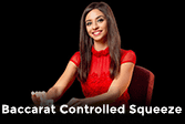 Baccarat Controlled Squeeze