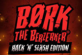 Bork The Berzerker Hack N Slash Edition